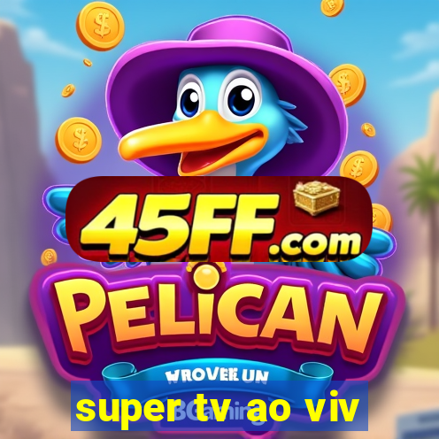 super tv ao viv